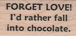 Forget Love!  I’d Rather Fall In Chocolate 1 x 1 3/4
