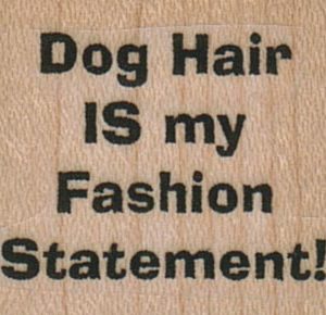 Dog Hair Is My Fashion Statement 1 1/4 x 1-0