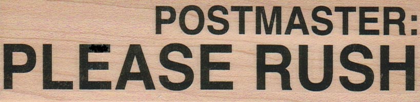 Postmaster:  Please Rush 1 1/2 x 5 1/2