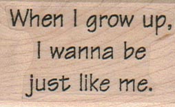 When I Grow Up I Wanna Be 1 1/4 x 1 3/4