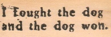 I Fought The Dog And The Dog 1 x 2 1/2