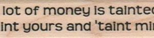 A Lot Of Money Is Tainted 3/4 x 2 3/4-0