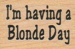 I’m Having A Blonde Day 1 1/4 x 1 3/4