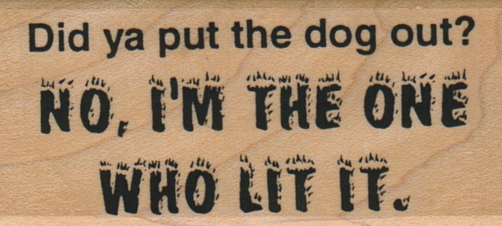 Did Ya Put The Dog Out? 1 1/4 x 2 1/2