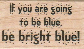 If You Are Going To Be Blue 1 1/4 x 2