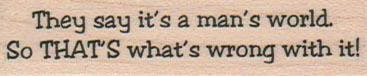 They Say It’s A Man’s World 3/4 x 2 1/2
