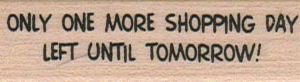 Only One More Shopping Day 3/4 x 2 1/4-0