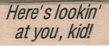 Here’s Lookin’ At You Kid! 3/4 x 1 1/2