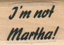 I’m Not Martha 3/4 x 1