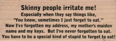 Skinny People Irritate Me 1 1/2 x 3 1/2