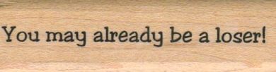 You May Already Be A Loser 3/4 x 2 1/2