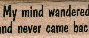 My Mind Wandered And Never 3/4 x 2-0