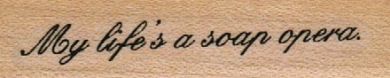 My Life’s A Soap Opera 3/4 x 2 1/4