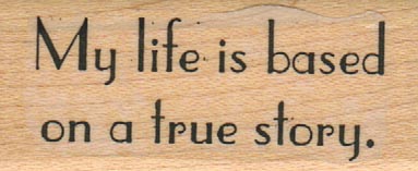 My Life Is Based On A True Story 1 x 2