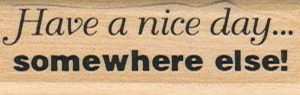 Have A Nice Day... Somewhere Else 3/4 x 2 1/4-0
