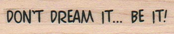 Don’t Dream It? Be It! 3/4 x 2 1/2