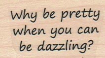 Why Be Pretty 1 x 1 1/2