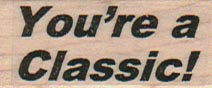 You’re A Classic 3/4 x 1 1/2