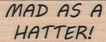 Mad As A Hatter 3/4 x 1 1/2