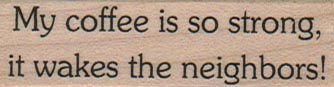 My Coffee Is So Strong 3/4 x 2 1/4