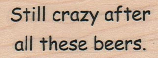 Still Crazy After/Beers 1 x 2 1/4