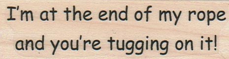 I’m At The End Of My Rope 1 x 3 1/4