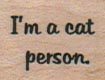 I'm A Cat Person 3/4 x 3/4-0
