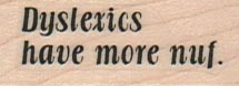 Dyslexics Have More Nuf 3/4 x 1 1/2