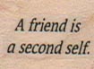 A Friend Is A Second Self 3/4 x 3/4