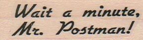 Wait A Minute, Mr. Postman! 3/4 x 2