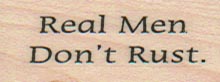 Real Men Don’t Rust 3/4 x 1 1/2