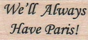 We'll Always Have Paris 3/4 x 1 1/4-0