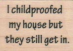 I Childproofed My House 1 1/4 x 1 1/2