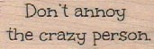 Don’t Annoy The Crazy 3/4 x 1 3/4