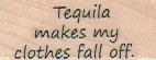 Tequila Makes My Clothes 3/4 x 1 1/2