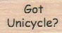 Got Unicycle? 3/4 x 1