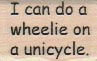 I Can Do A Wheelie 3/4 x 1