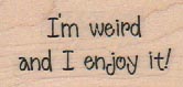 I’m Weird 1 x 1 3/4