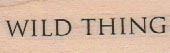 Wild Thing 3/4 x 1 3/4