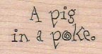 A Pig In A Poke 1 x 1 1/2