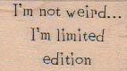 I’m Not Weird 1 x 1 1/2