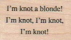 I’m Knot A Blond 1 x 1 1/2