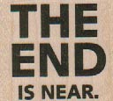 The End is Near 1 1/2 x 1 1/4