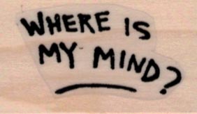 Where is my Mind? 1 x 1 1/2