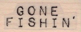 Gone Fishin’ 3/4 x 1 1/2