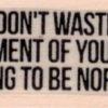 Don't Waste A Moment 1 x 1 3/4-0