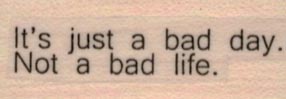 It’s Just A Bad Day 3/4 x 1 1/2