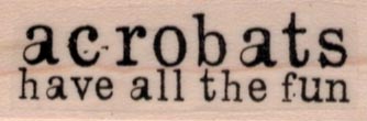 Acrobats Have All 3/4 x 1 3/4