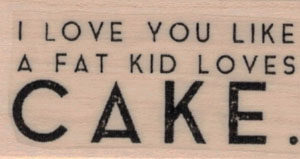 I Love You Like A Fat Kid 1 x 1 3/4-0